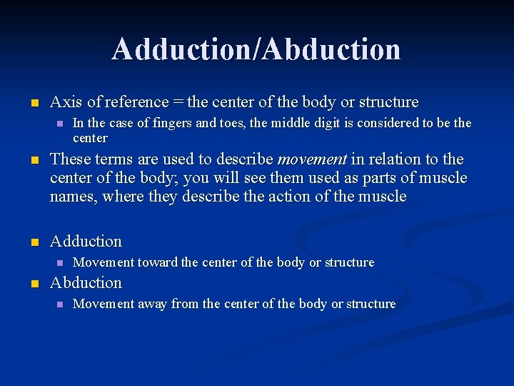 Adduction/Abduction n Axis of reference = the center of the body or structure n