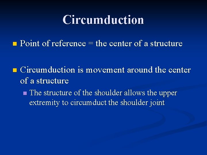 Circumduction n Point of reference = the center of a structure n Circumduction is