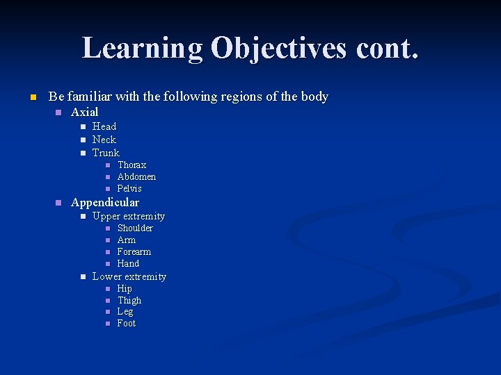 Learning Objectives cont. n Be familiar with the following regions of the body n