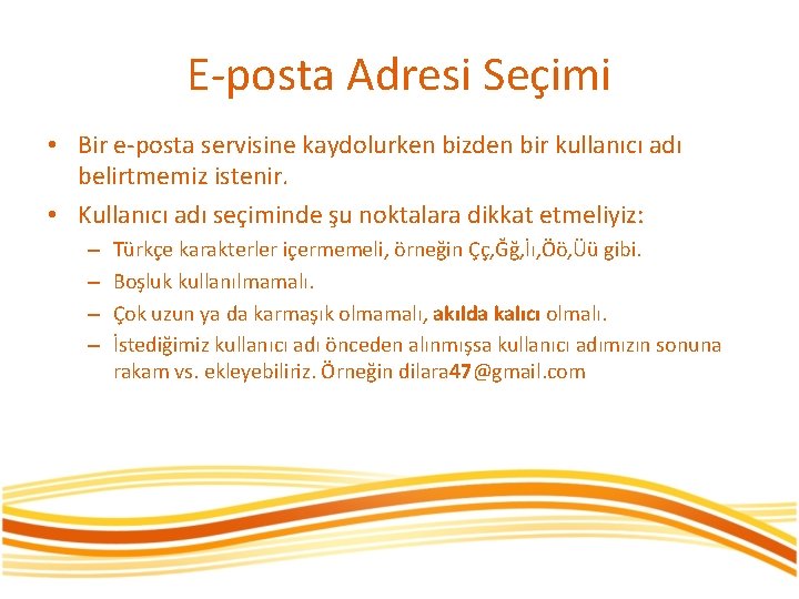 E-posta Adresi Seçimi • Bir e-posta servisine kaydolurken bizden bir kullanıcı adı belirtmemiz istenir.