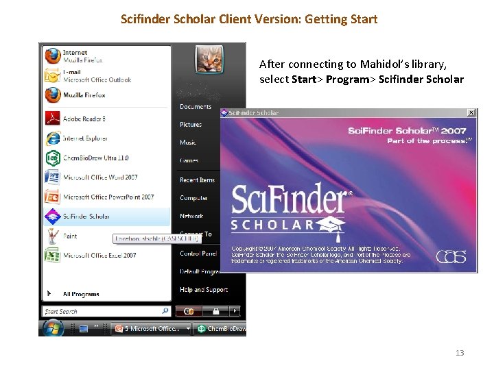 Scifinder Scholar Client Version: Getting Start After connecting to Mahidol’s library, select Start> Program>