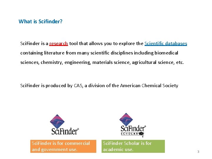 What is Scifinder? Sci. Finder is a research tool that allows you to explore