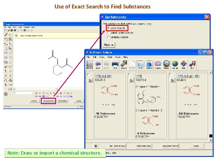 Use of Exact Search to Find Substances Note: Draw or import a chemical structure.
