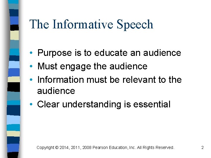 The Informative Speech • Purpose is to educate an audience • Must engage the