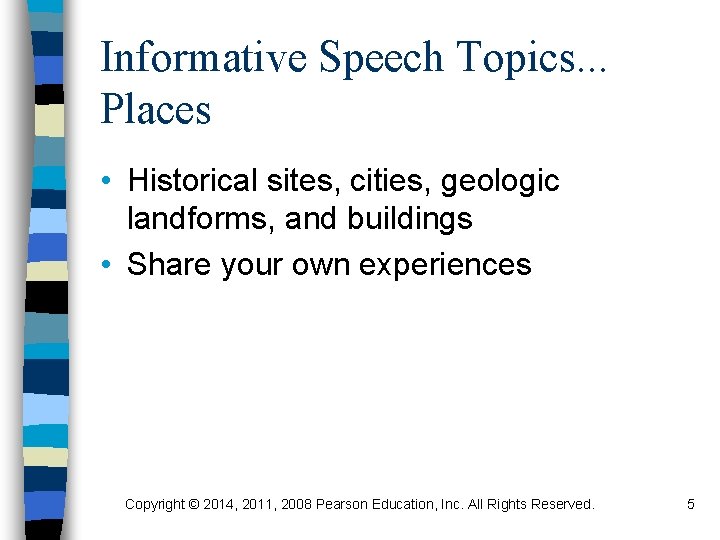 Informative Speech Topics. . . Places • Historical sites, cities, geologic landforms, and buildings