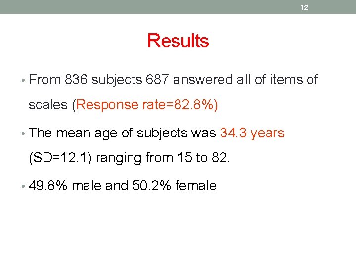 12 Results • From 836 subjects 687 answered all of items of scales (Response
