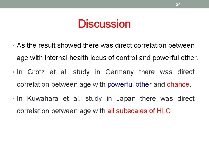 24 Discussion • As the result showed there was direct correlation between age with