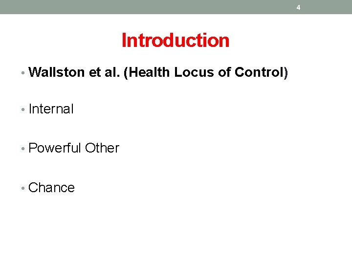 4 Introduction • Wallston et al. (Health Locus of Control) • Internal • Powerful