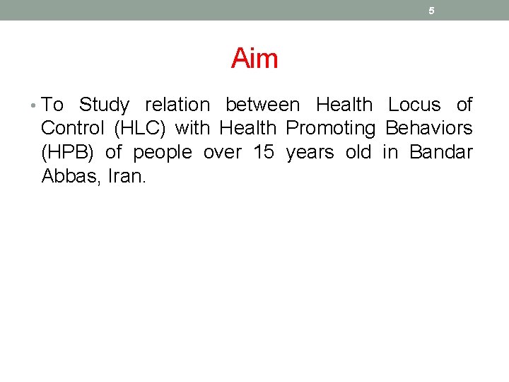 5 Aim • To Study relation between Health Locus of Control (HLC) with Health