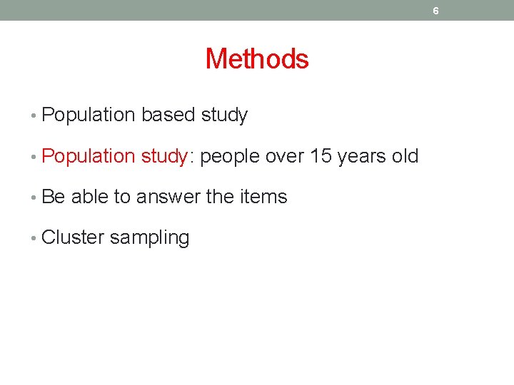 6 Methods • Population based study • Population study: people over 15 years old