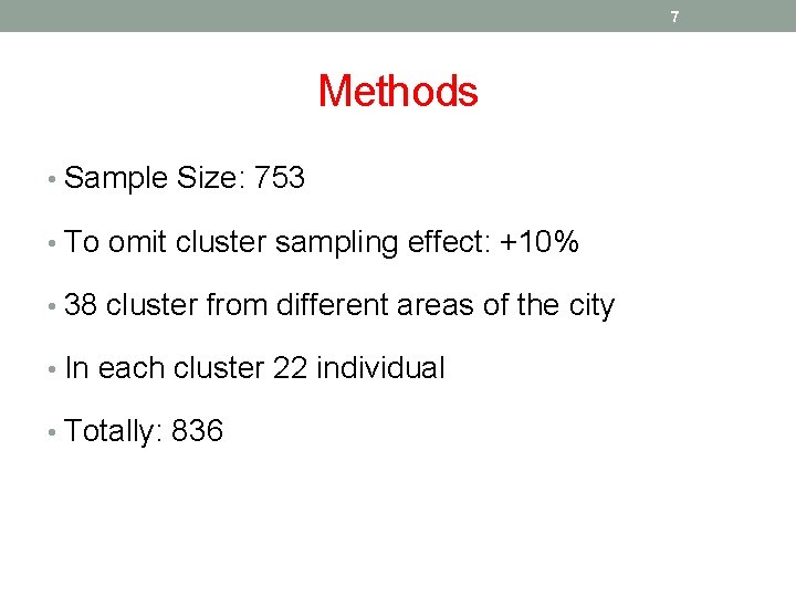 7 Methods • Sample Size: 753 • To omit cluster sampling effect: +10% •
