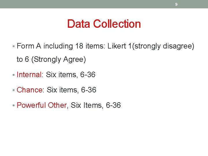 9 Data Collection • Form A including 18 items: Likert 1(strongly disagree) to 6