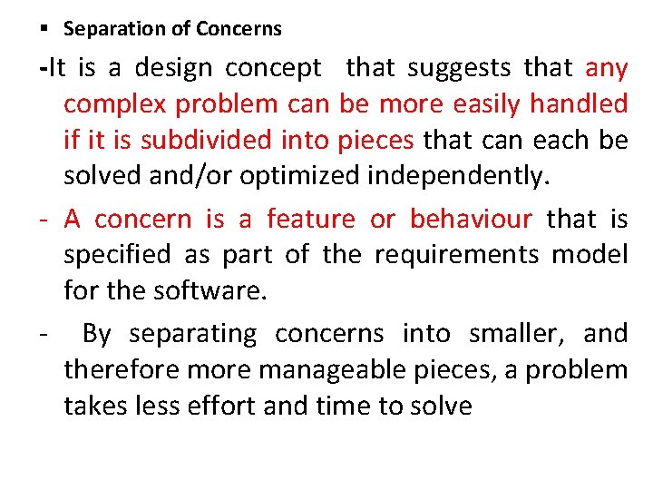 § Separation of Concerns -It is a design concept that suggests that any complex