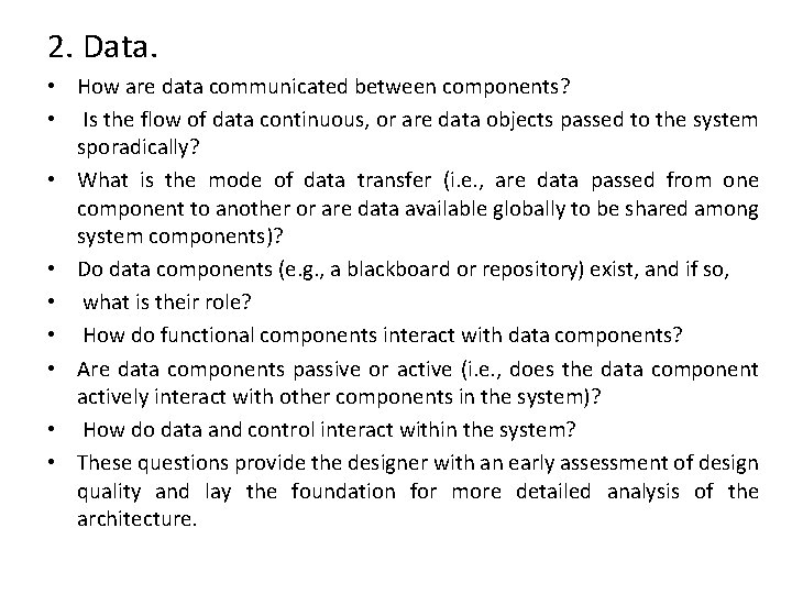 2. Data. • How are data communicated between components? • Is the flow of