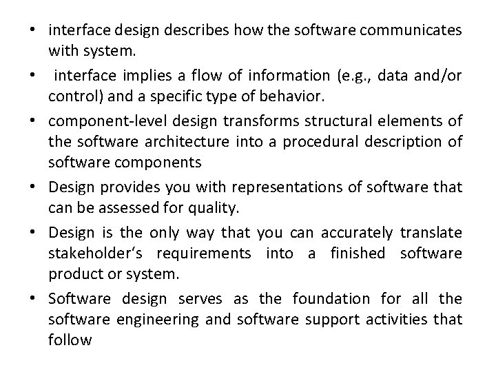  • interface design describes how the software communicates with system. • interface implies