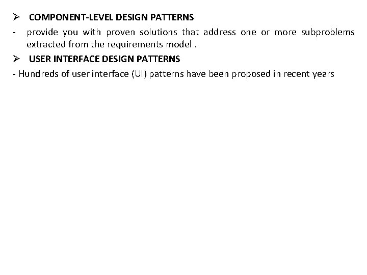 Ø COMPONENT-LEVEL DESIGN PATTERNS - provide you with proven solutions that address one or