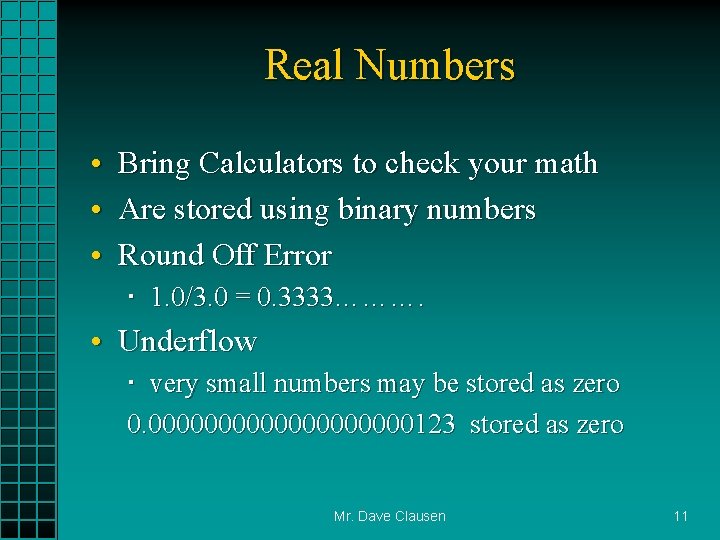 Real Numbers • Bring Calculators to check your math • Are stored using binary