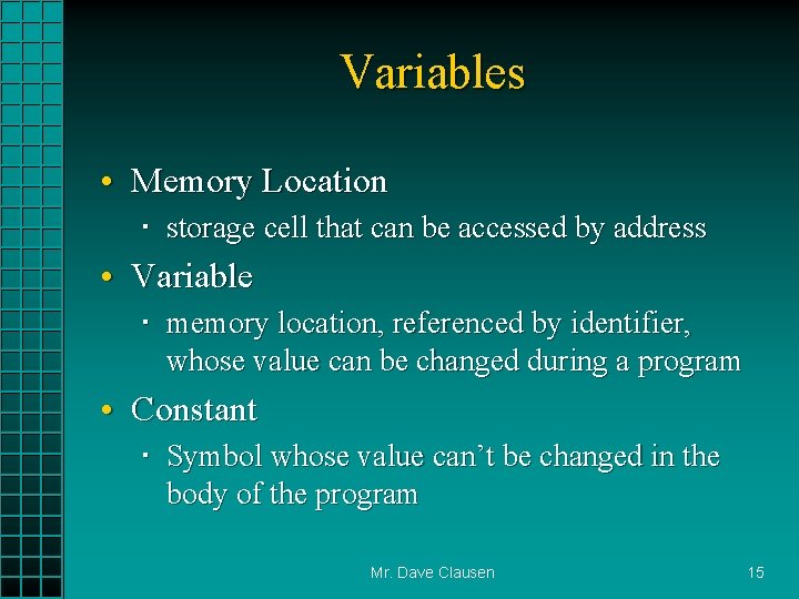 Variables • Memory Location storage cell that can be accessed by address • Variable