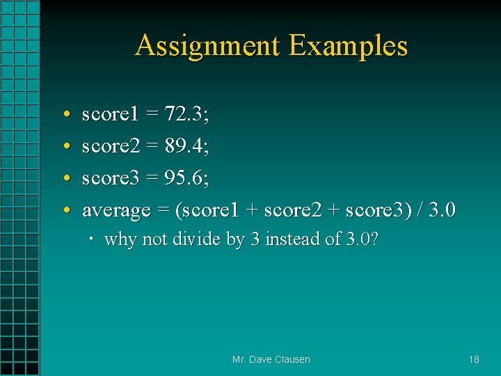 Assignment Examples • • score 1 = 72. 3; score 2 = 89. 4;