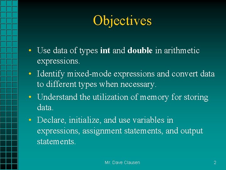 Objectives • Use data of types int and double in arithmetic expressions. • Identify