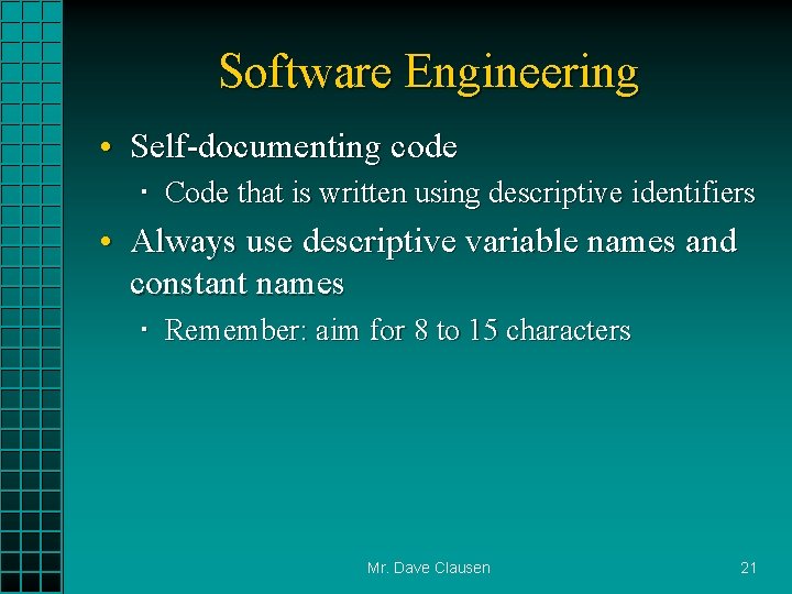 Software Engineering • Self-documenting code Code that is written using descriptive identifiers • Always