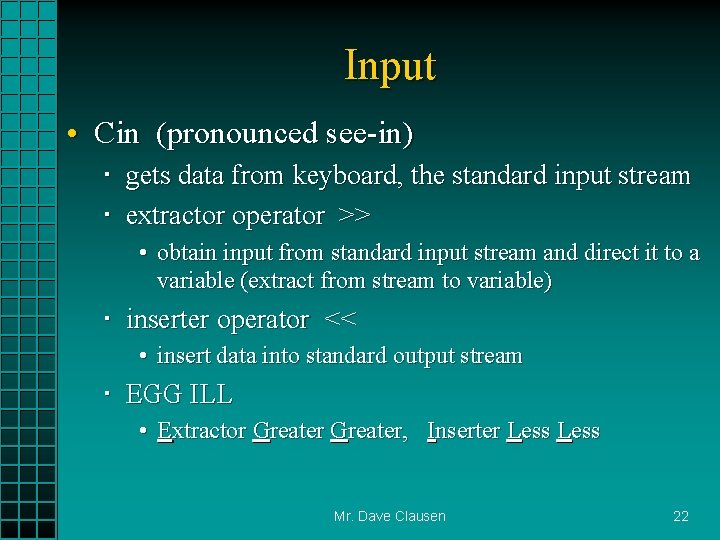 Input • Cin (pronounced see-in) gets data from keyboard, the standard input stream extractor