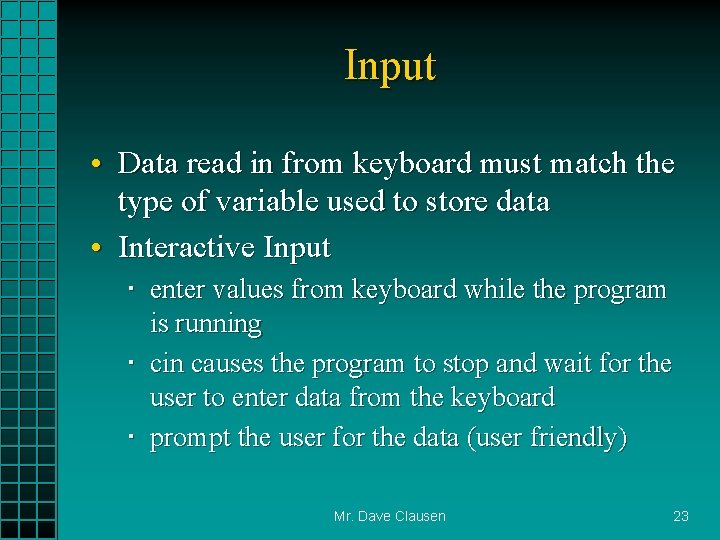 Input • Data read in from keyboard must match the type of variable used