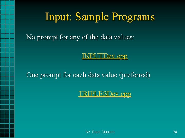 Input: Sample Programs No prompt for any of the data values: INPUTDev. cpp One