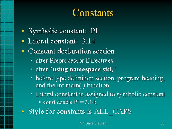 Constants • • • Symbolic constant: PI Literal constant: 3. 14 Constant declaration section