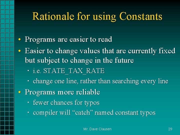 Rationale for using Constants • Programs are easier to read • Easier to change