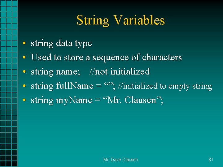 String Variables • • • string data type Used to store a sequence of
