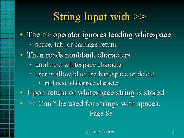 String Input with >> • The >> operator ignores leading whitespace space, tab, or