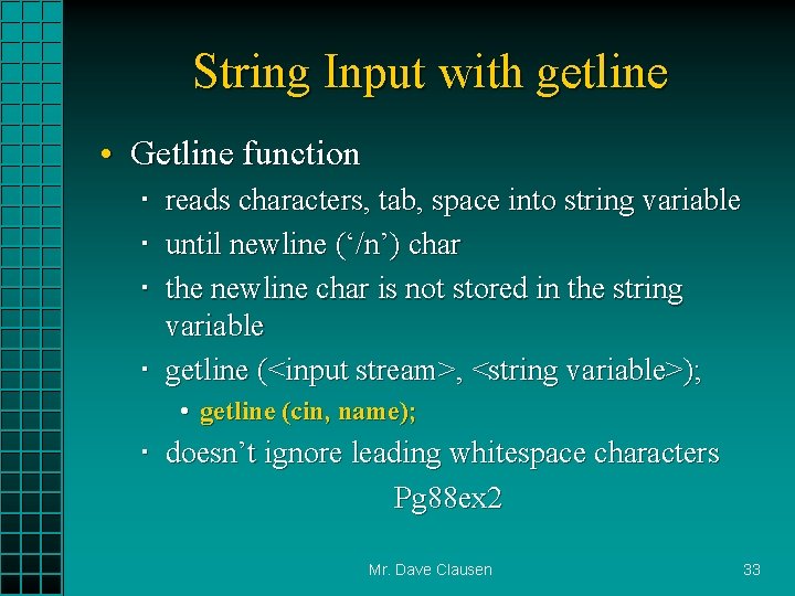String Input with getline • Getline function reads characters, tab, space into string variable