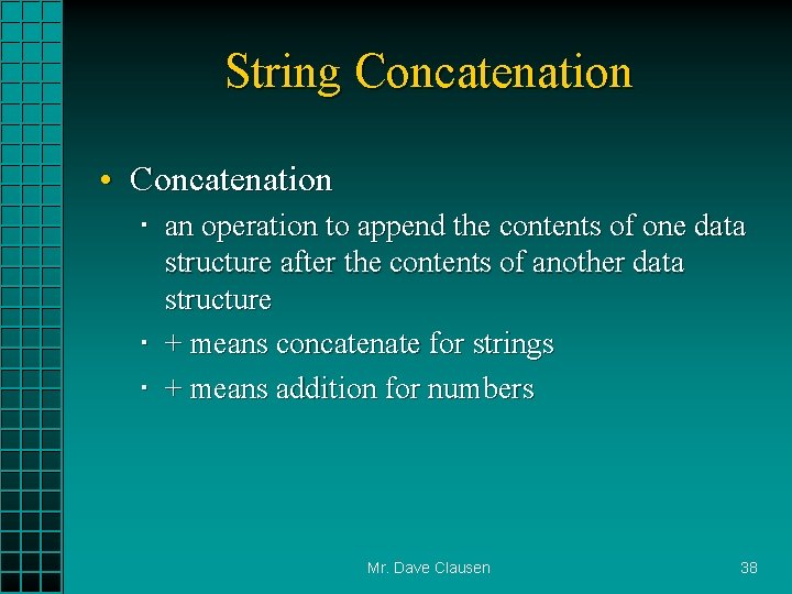 String Concatenation • Concatenation an operation to append the contents of one data structure