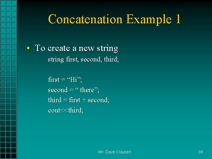 Concatenation Example 1 • To create a new string first, second, third; first =