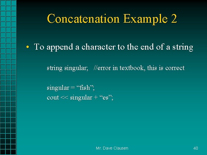 Concatenation Example 2 • To append a character to the end of a string