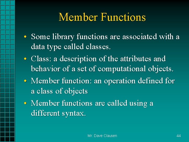 Member Functions • Some library functions are associated with a data type called classes.