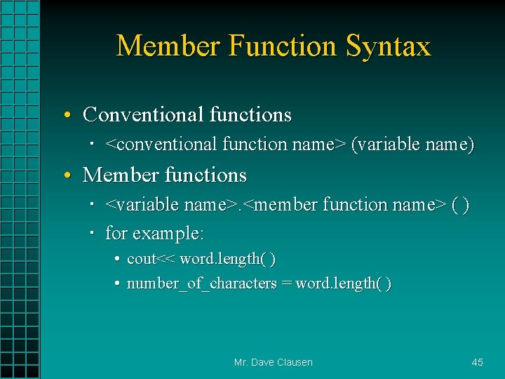 Member Function Syntax • Conventional functions <conventional function name> (variable name) • Member functions