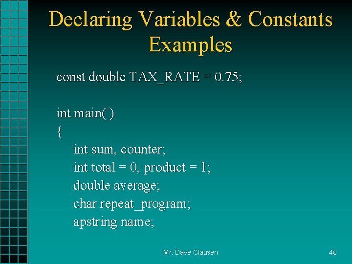 Declaring Variables & Constants Examples const double TAX_RATE = 0. 75; int main( )