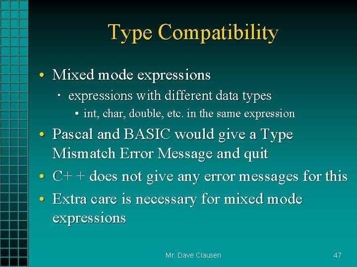 Type Compatibility • Mixed mode expressions with different data types • int, char, double,