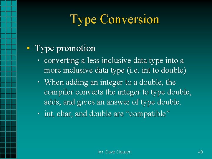 Type Conversion • Type promotion converting a less inclusive data type into a more