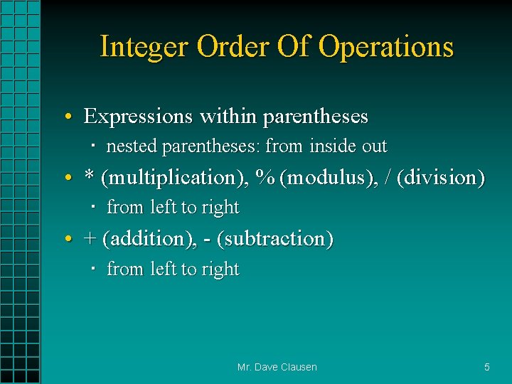 Integer Order Of Operations • Expressions within parentheses nested parentheses: from inside out •