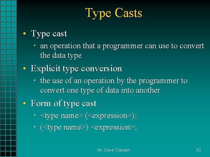 Type Casts • Type cast an operation that a programmer can use to convert