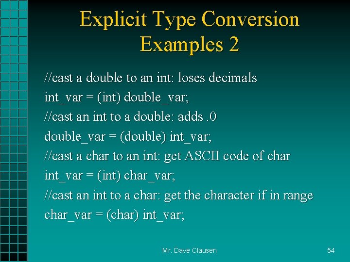 Explicit Type Conversion Examples 2 //cast a double to an int: loses decimals int_var