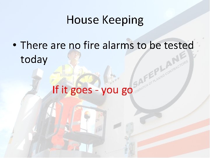 House Keeping • There are no fire alarms to be tested today If it