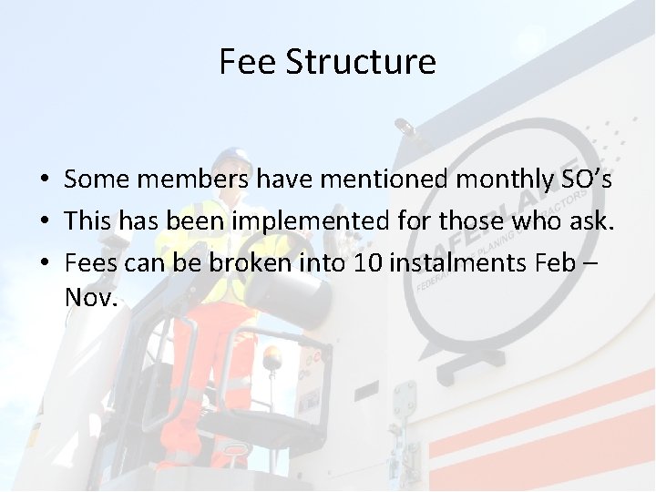 Fee Structure • Some members have mentioned monthly SO’s • This has been implemented