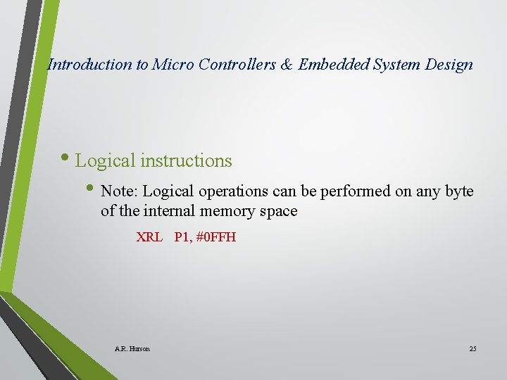 Introduction to Micro Controllers & Embedded System Design • Logical instructions • Note: Logical