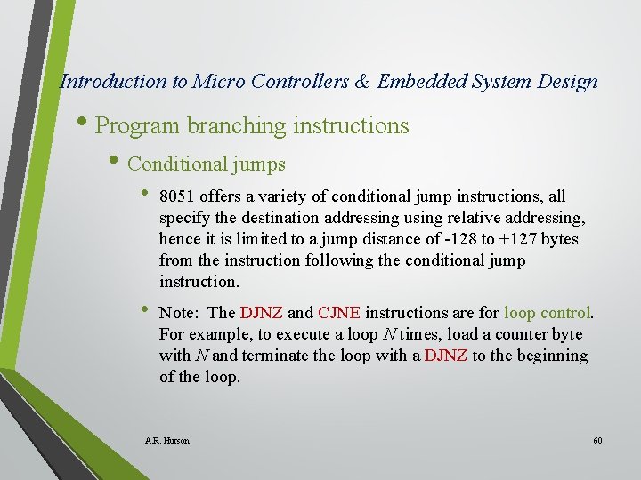 Introduction to Micro Controllers & Embedded System Design • Program branching instructions • Conditional