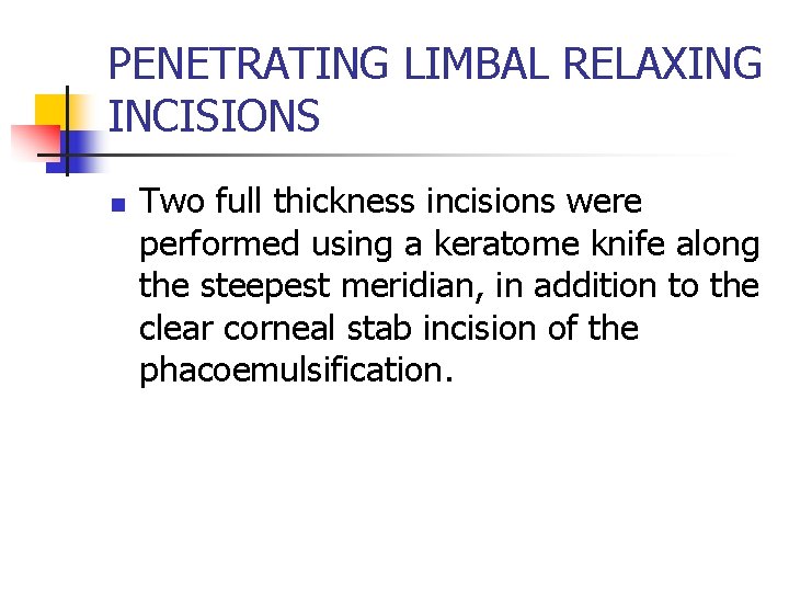 PENETRATING LIMBAL RELAXING INCISIONS n Two full thickness incisions were performed using a keratome
