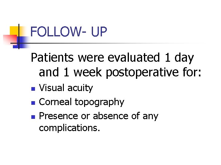 FOLLOW- UP Patients were evaluated 1 day and 1 week postoperative for: n n